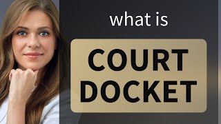 Understanding quotCourt Docketquot A Guide for English Learners [upl. by Cyma]