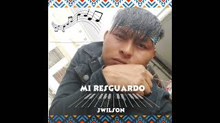 Mi ResguardoJwilson Oficial [upl. by Fricke]