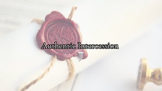 Authentic Intercession [upl. by Maryann]