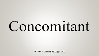 How To Say Concomitant [upl. by Minnnie]