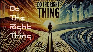 Do the Right Thing [upl. by Uhp]