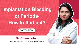 Implantation Bleeding Explained Implantation Signs amp Symptoms Dr Charu Indira IVF Alwar [upl. by Kurzawa702]