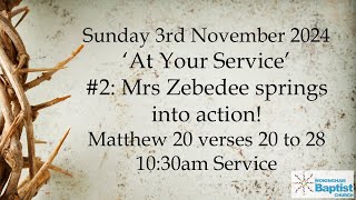 At Your Service 2  Mrs Zebedee springs into action Matthew 20 verses 20 to 28 3rd November 2024 [upl. by Ellehsram821]