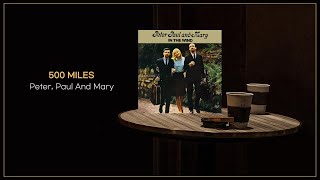 Peter Paul And Mary  500 Miles  FLAC File [upl. by Namaj]