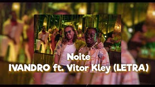 IVANDRO  Noite ft Vitor Kley LETRA [upl. by Aleris]