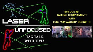 Episode 33  Laser Unfocused Tag Talk  Talking Tournaments with Luke Beckwith [upl. by Baer]