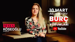 Burç Yorumları  10 Mart Balık Burcu Yeniayı Etkileri [upl. by Ma]