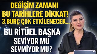 DEĞİŞİM ZAMANI BU TARİHLERE DİKKAT 3 BURÇ ÇOK ETKİLENECEK BU RİTÜEL BAŞKA SEVİYOR MU SEVMİYOR MU [upl. by Eidua]