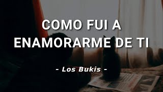 Los Bukis  Como Fui A Enamorarme De Ti  Letra [upl. by Hulbard]