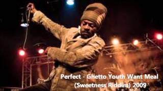 Perfect Giddimani  Ghetto Youth Want Meal Sweetness Riddim 2009 [upl. by Borreri]