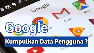 Google Kumpulkan Data anda  Berikut Penjelasanya [upl. by Nibot]