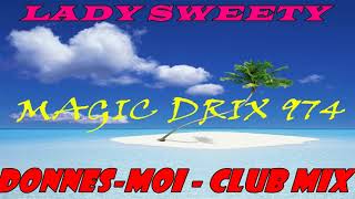 LADY SWEETY  Donnes Moi Club Mix RAGGA BY MAGIC DRIX 974 [upl. by Trbor]