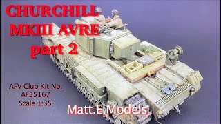 Churchill Tank part 2 AFV Club 135 Churchill MkIII AVRE [upl. by Oicnecserc]