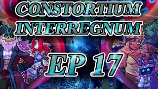 Consortium Interregnum EP17 [upl. by Hemphill]