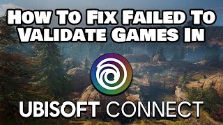 How To Fix Failed To Validate Games Files In Ubisoft Connect Error [upl. by Zeph]