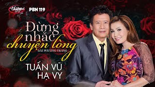 Tuấn Vũ amp Hạ Vy  Đừng Nhắc Chuyện Lòng Đài Phương Trang PBN 119 [upl. by Mcintyre]