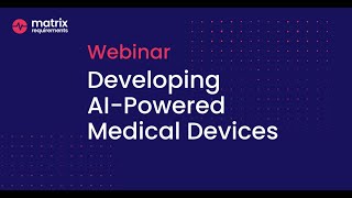 Developing AIPowered Medical Devices  Matrix Requirements Webinar [upl. by Shaer]