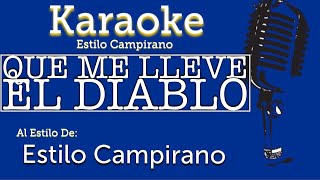 Que Me Lleve El Diablo  KARAOKE  Estilo Campirano [upl. by Schargel]