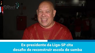 Expresidente da LigaSP Robson de Oliveira cita desafio de reconstruir escola de samba [upl. by Vanden]