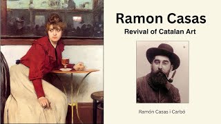 Ramon Casas Artistic Innovation and Skill [upl. by Hanej]