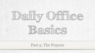 Daily Office Basics  Part 5  The Prayers [upl. by Nillad]