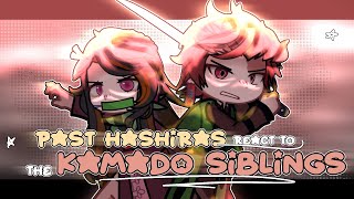 Past HASHIRAS react to KAMADO SIBLINGS  FULL PART  Demon Slayer [upl. by Llenra936]