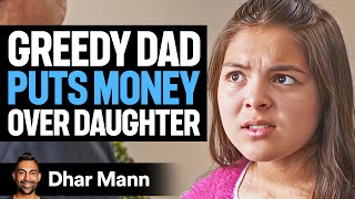 GREEDY Dad Puts MONEY Over DAUGHTER  Dhar Mann Studios [upl. by Elga]