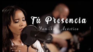 Yamilka  Tú Presencia Acústico [upl. by Sirovat544]