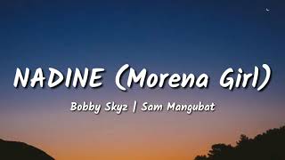 Bobby Skyz amp Sam Mangubat  Nadine Morena Girl Lyrics [upl. by Nangatrad]