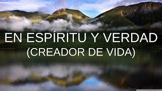 En Espíritu y En Verdad Creador de Vida  Letra [upl. by Inus]