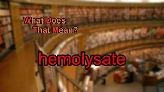 What does hemolysate mean [upl. by Luben]