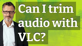 Can I trim audio with VLC [upl. by Trina]