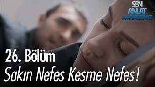 Sakın nefes kesme Nefes  Sen Anlat Karadeniz 26 Bölüm [upl. by Amsirac623]