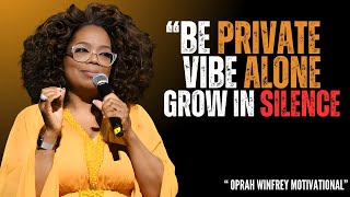 Be Private Vibe Alone Grow in Silence  Best Motivational Speech By Oprah Winfrey [upl. by Loy]