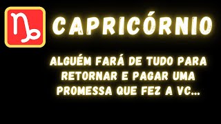 CAPRICÓRNIO♑ ALGUÉM FARÁ DE TUDO PARA RETORNAR E PAGAR UMA PROMESSA QUE FEZ A VC [upl. by Eellac]