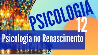 PSICOLOGIA 12 A psicologia no renascimento [upl. by Petes]