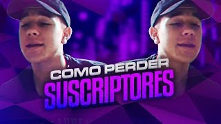 CÓMO PERDER SUSCRIPTORES [upl. by Eniamahs151]