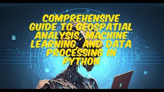 Comprehensive Guide to Geospatial Analysis Machine Learning and Data Processing Project Part2 [upl. by Femi48]