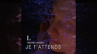 L Raphaële Lannadère – Je tattends Clip officiel [upl. by Alansen]