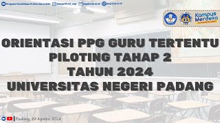 ORIENTASI PPG GURU TERTENTU PILOTING TAHAP 2 TAHUN 2024 UNIVERSITAS NEGERI PADANG [upl. by Yenal]