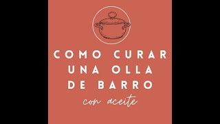 COMO CURAR UNA OLLA DE BARRO CON ACEITE [upl. by Ahsiei]