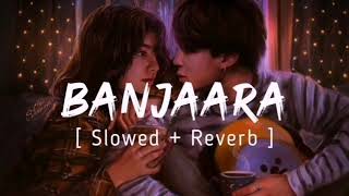 BanjaaraFull Slowed And Reverb EkVillainShraddhaK [upl. by Adnimra966]