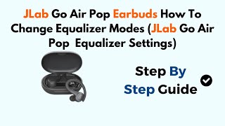 JLab Go Air Pop Earbuds How To Change Equalizer Modes JLab Go Air Pop Equalizer Settings [upl. by Latricia]