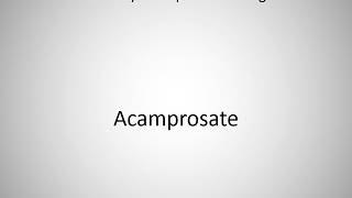 How to say Acamprosate in English [upl. by Janos631]