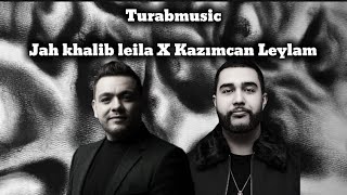 Jah Khalib Leila X Kazımcan Leylamturabmusic Mashup [upl. by Sivrep]