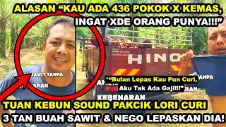 TUAN KEBUN SOUND PAKCIK LORI CURl 3 TAN SAWIT amp NEGO LEPASKAN DIA quot436 POKOK X KEMAS INGAT XDE ORGquot [upl. by Meean]