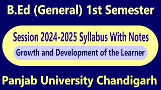 Syllabus BEd General 1st Semester Growth and development of the learner panjab University 20242025 [upl. by Tnek]