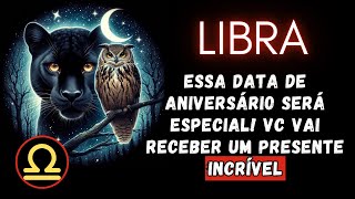 LIBRA♎ ESSA DATA DE ANIVERSÁRIO SERÁ ESPECIAL VC VAI RECEBER UM PRESENTE INCRÍVEL [upl. by Eille]