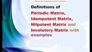 Periodic matrix Idempotent Nilpotent amp Involutory matrix Lecture1 6102020 Methods amp Vector [upl. by Hamirak959]