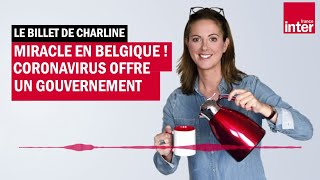 Miracle en Belgique  Coronavirus offre un gouvernement  Le Billet de Charline [upl. by Efram]